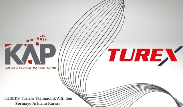 TUREKS Turizm Taşımacılık A.Ş.’den Sermaye Artırımı Kararı