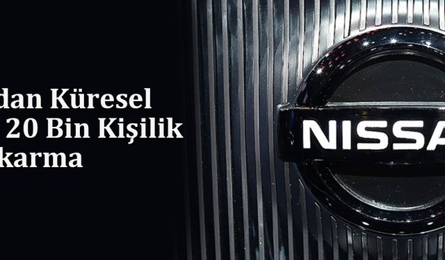 Nissan'dan Küresel Ölçekte 20 Bin Kişilik İşten Çıkarma