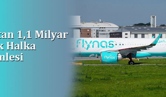 Flynas’tan 1,1 Milyar Dolarlık Halka Arz Hamlesi