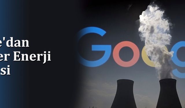 Google'dan Nükleer Enerji Hamlesi