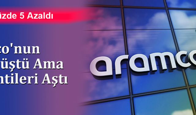 Aramco'nun Kârı Düştü Ama Beklentileri Aştı