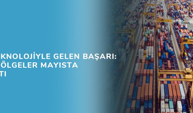 Yüksek Teknolojiyle Gelen Başarı: Serbest Bölgeler Mayısta Zirve Yaptı