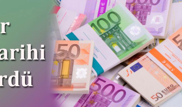 Euro rekor tazeledi, tarihi zirveyi gördü
