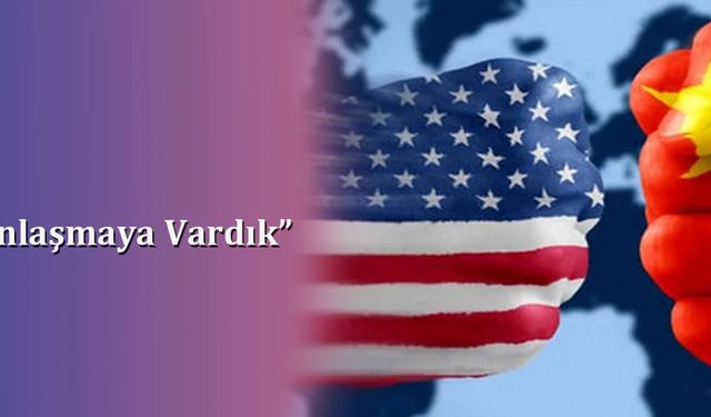 Trump: “Çin ile Anlaşmaya Vardık”