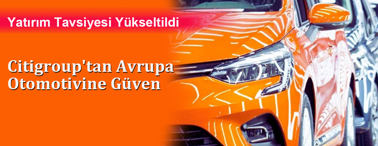 Citigroup'tan Avrupa Otomotivine Güven