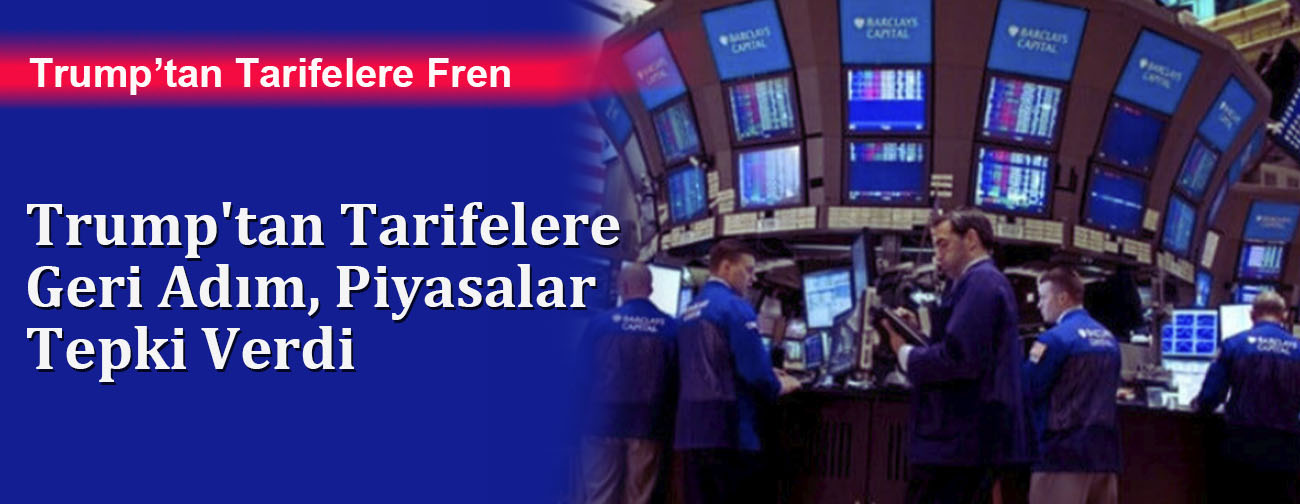 Trump'tan Tarifelere Geri Adım, Piyasalar Tepki Verdi