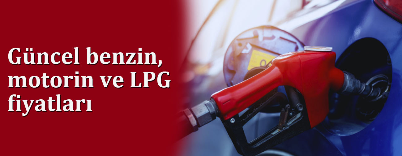 Güncel benzin, motorin ve LPG fiyatları