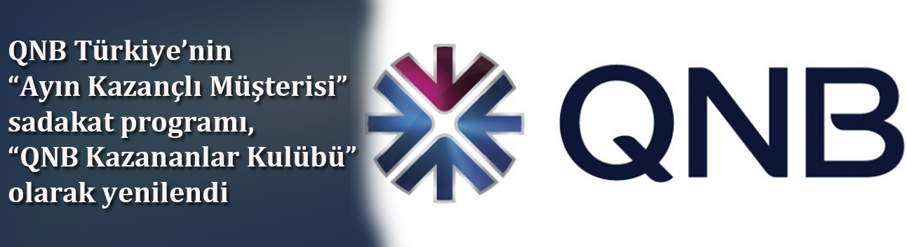 QNB Türkiye’nin “Ayın Kazançlı Müşterisi” sadakat programı, “QNB Kazananlar Kulübü” olarak yenilendi