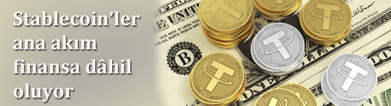 Stablecoin’ler ana akım finansa dâhil oluyor
