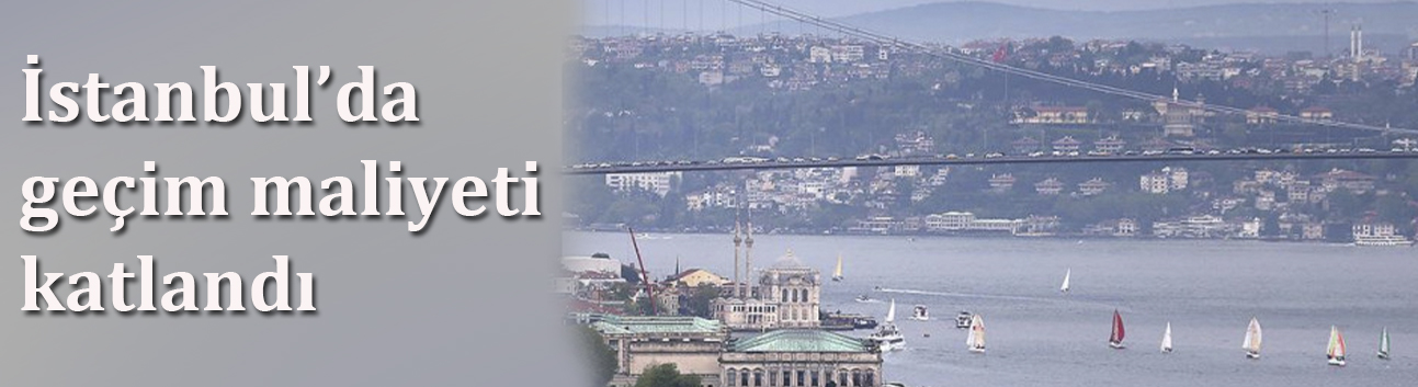 İstanbul’da geçim maliyeti katlandı