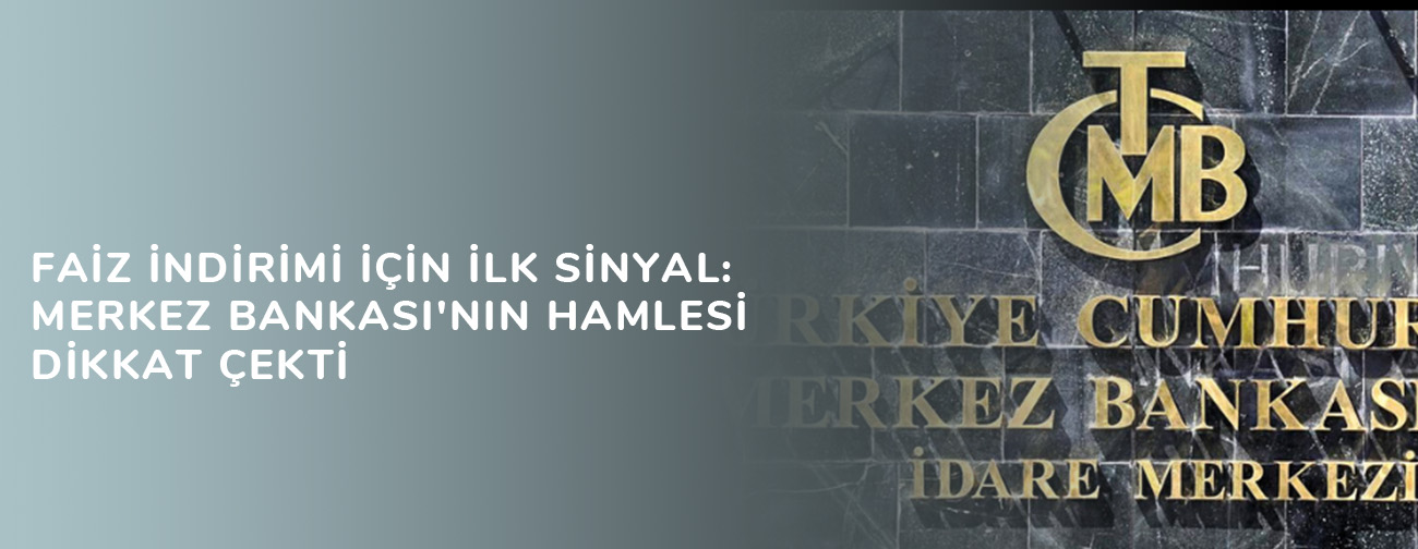 Faiz indirimi için ilk sinyal: Merkez Bankası'nın hamlesi dikkat çekti