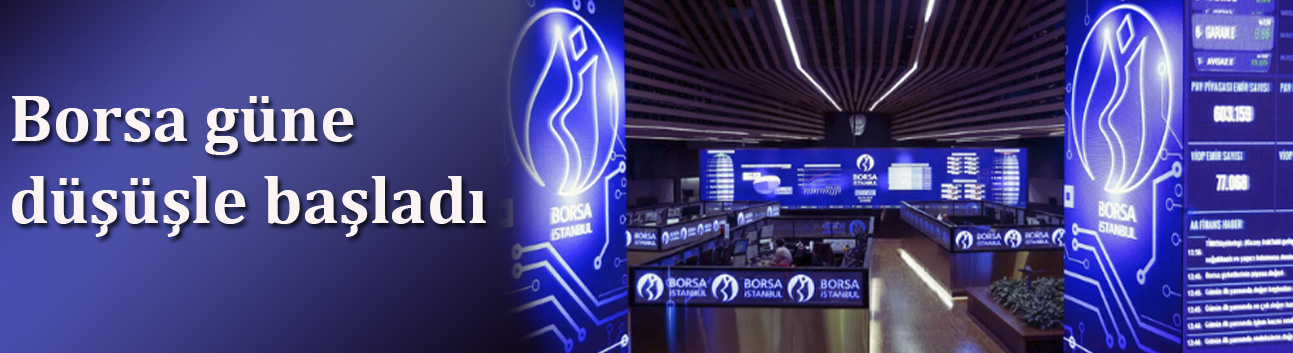 Borsa güne düşüşle başladı